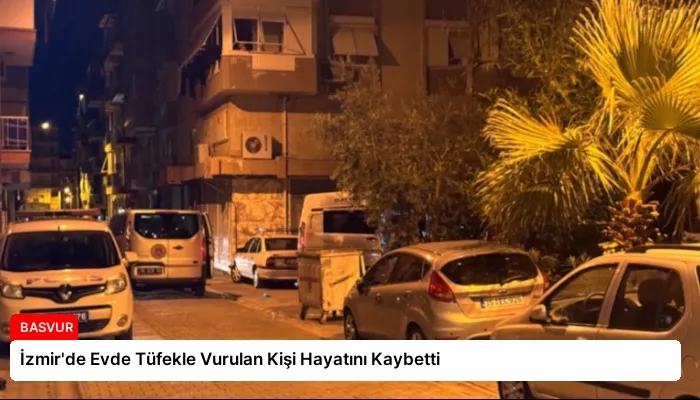 İzmir’de Evde Tüfekle Vurulan Kişi Hayatını Kaybetti