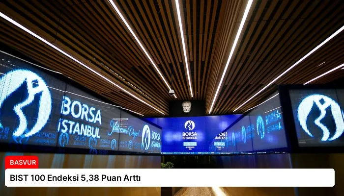BIST 100 Endeksi 5,38 Puan Arttı