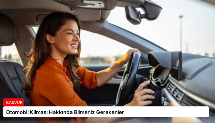 Otomobil Kliması Hakkında Bilmeniz Gerekenler