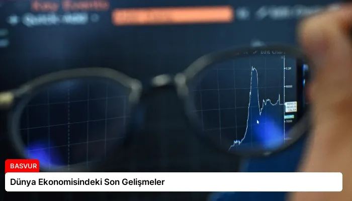 Dünya Ekonomisindeki Son Gelişmeler