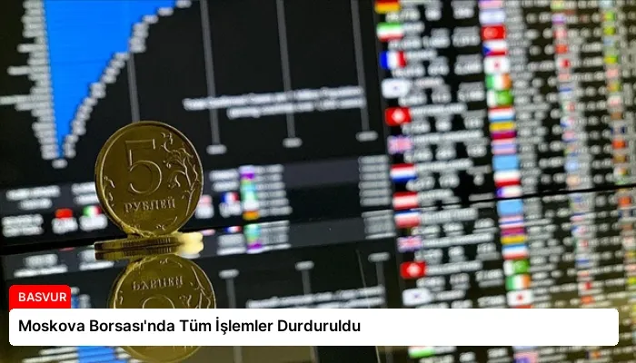Moskova Borsası’nda Tüm İşlemler Durduruldu