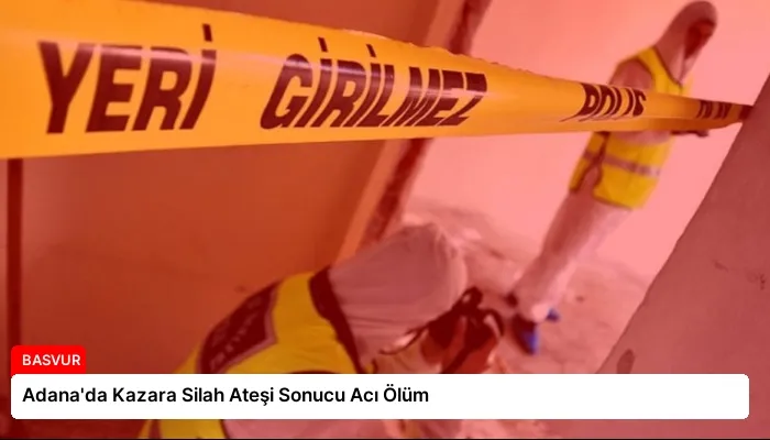Adana’da Kazara Silah Ateşi Sonucu Acı Ölüm