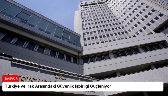 Türkiye ve Irak Arasındaki Güvenlik İşbirliği Güçleniyor