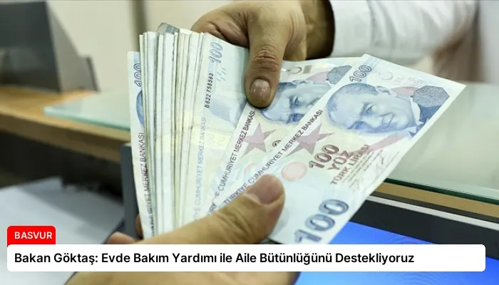 Bakan Göktaş: Evde Bakım Yardımı ile Aile Bütünlüğünü Destekliyoruz