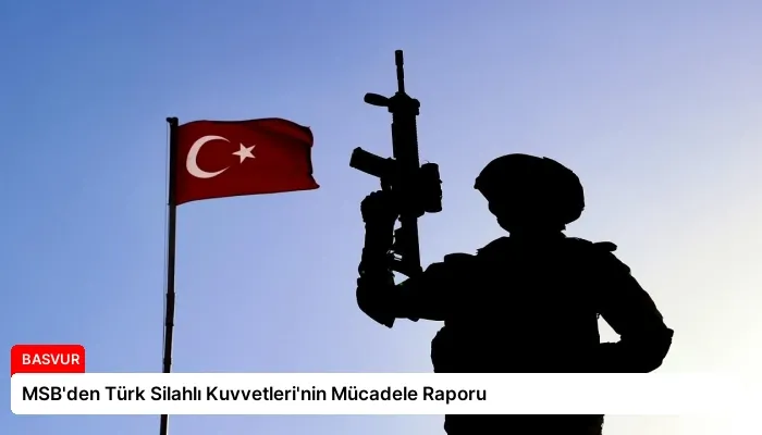 MSB’den Türk Silahlı Kuvvetleri’nin Mücadele Raporu