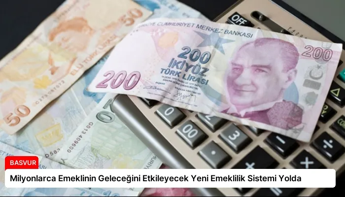 Milyonlarca Emeklinin Geleceğini Etkileyecek Yeni Emeklilik Sistemi Yolda