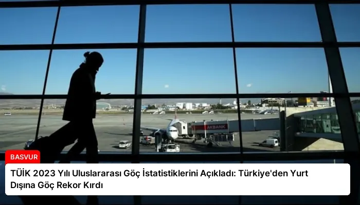 TÜİK 2023 Yılı Uluslararası Göç İstatistiklerini Açıkladı: Türkiye’den Yurt Dışına Göç Rekor Kırdı