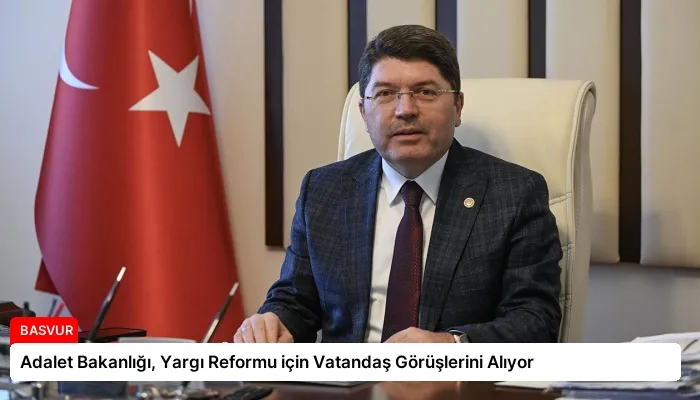 Adalet Bakanlığı, Yargı Reformu için Vatandaş Görüşlerini Alıyor