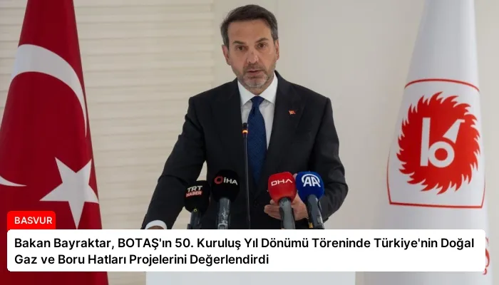 Bakan Bayraktar, BOTAŞ’ın 50. Kuruluş Yıl Dönümü Töreninde Türkiye’nin Doğal Gaz ve Boru Hatları Projelerini Değerlendirdi