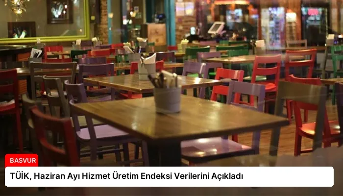 TÜİK, Haziran Ayı Hizmet Üretim Endeksi Verilerini Açıkladı