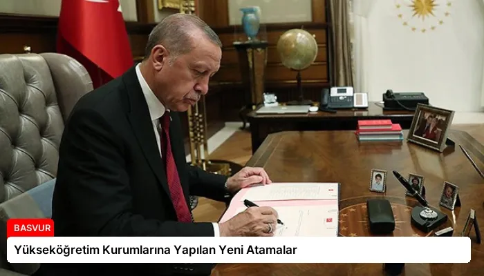 Yükseköğretim Kurumlarına Yapılan Yeni Atamalar