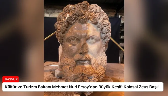 Kültür ve Turizm Bakanı Mehmet Nuri Ersoy’dan Büyük Keşif: Kolosal Zeus Başı!