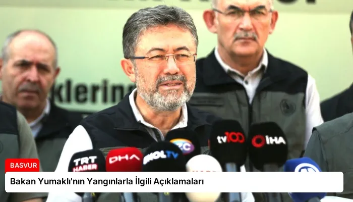 Bakan Yumaklı’nın Yangınlarla İlgili Açıklamaları