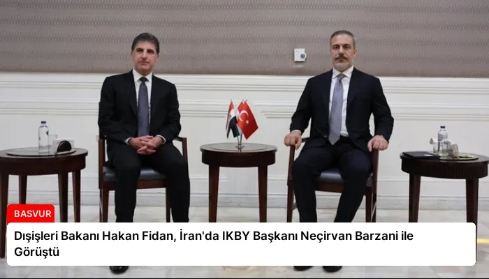 Dışişleri Bakanı Hakan Fidan, İran’da IKBY Başkanı Neçirvan Barzani ile Görüştü