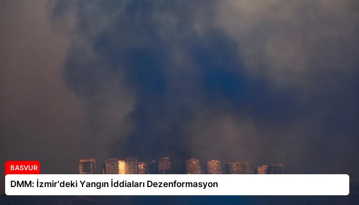 DMM: İzmir’deki Yangın İddiaları Dezenformasyon