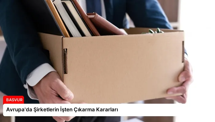 Avrupa’da Şirketlerin İşten Çıkarma Kararları