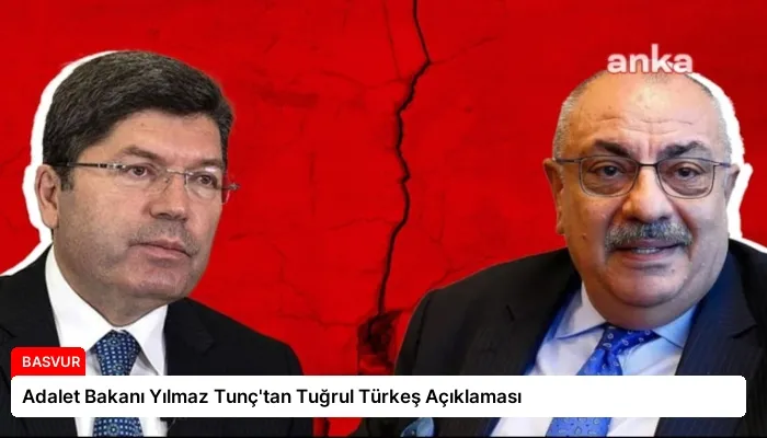 Adalet Bakanı Yılmaz Tunç’tan Tuğrul Türkeş Açıklaması
