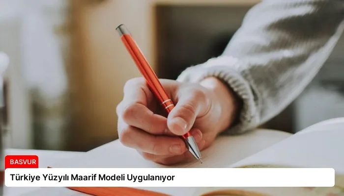 Türkiye Yüzyılı Maarif Modeli Uygulanıyor