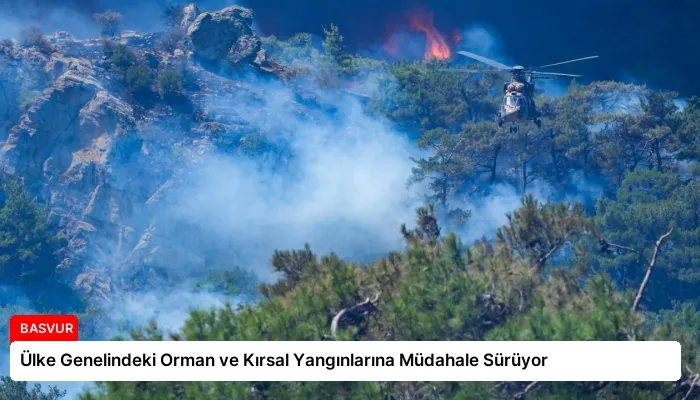 Ülke Genelindeki Orman ve Kırsal Yangınlarına Müdahale Sürüyor