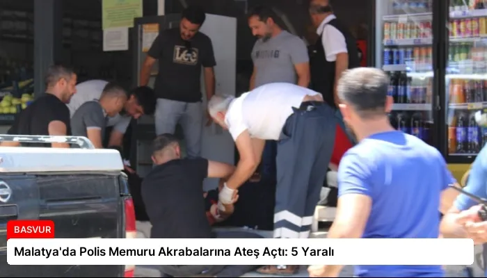 Malatya’da Polis Memuru Akrabalarına Ateş Açtı: 5 Yaralı