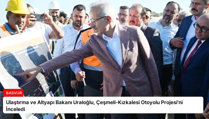 Ulaştırma ve Altyapı Bakanı Uraloğlu, Çeşmeli-Kızkalesi Otoyolu Projesi’ni İnceledi