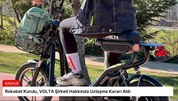 Rekabet Kurulu, VOLTA Şirketi Hakkında Uzlaşma Kararı Aldı