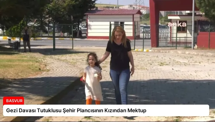 Gezi Davası Tutuklusu Şehir Plancısının Kızından Mektup