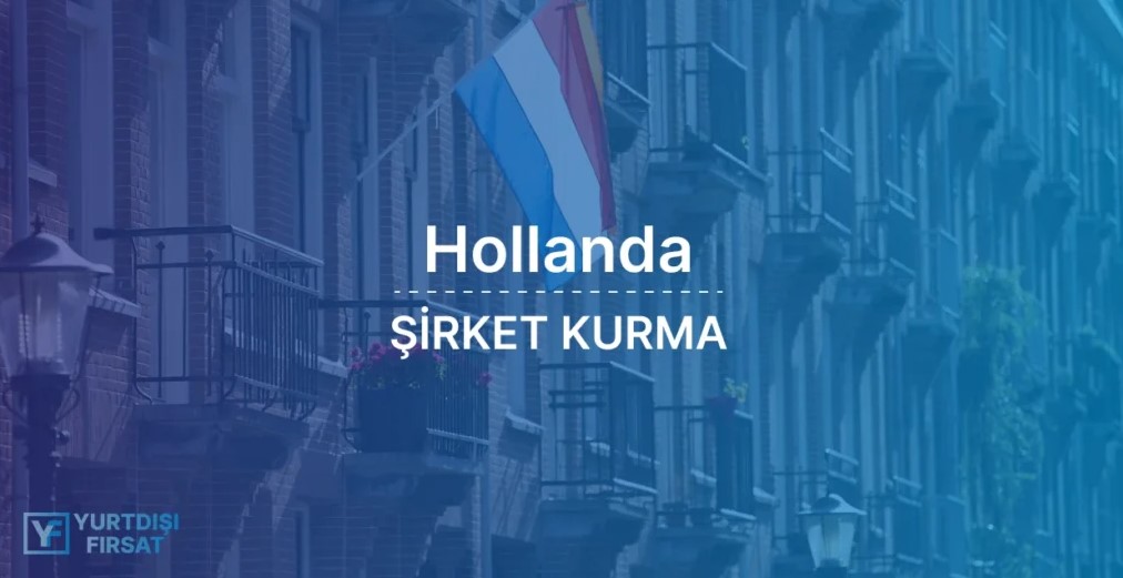 Hollanda’da Şirket Kurma Sürecini Profesyonelce Yönetin