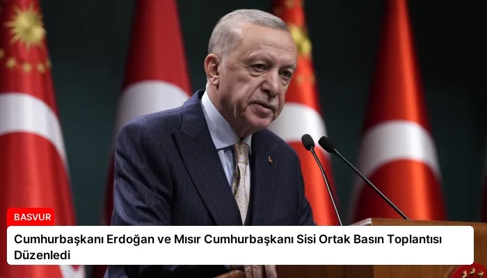Cumhurbaşkanı Erdoğan ve Mısır Cumhurbaşkanı Sisi Ortak Basın Toplantısı Düzenledi