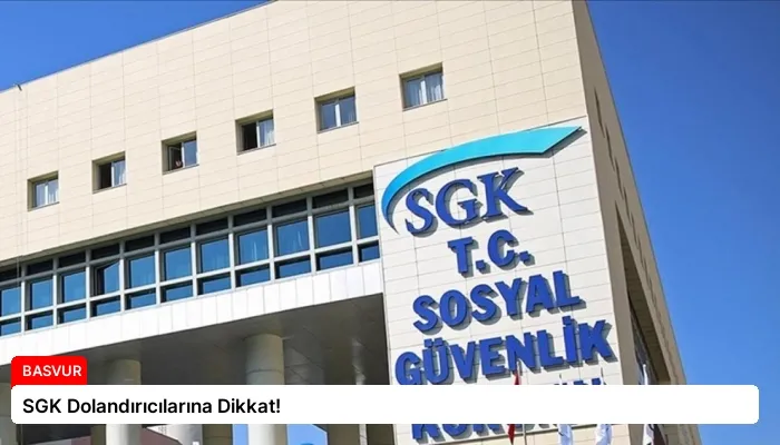 SGK Dolandırıcılarına Dikkat!