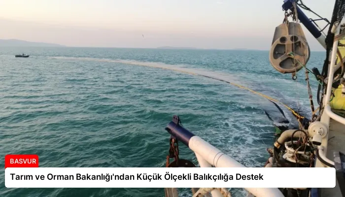 Tarım ve Orman Bakanlığı’ndan Küçük Ölçekli Balıkçılığa Destek