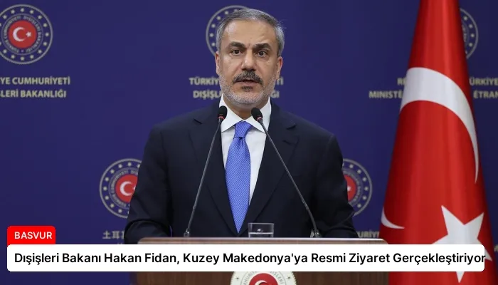 Dışişleri Bakanı Hakan Fidan, Kuzey Makedonya’ya Resmi Ziyaret Gerçekleştiriyor