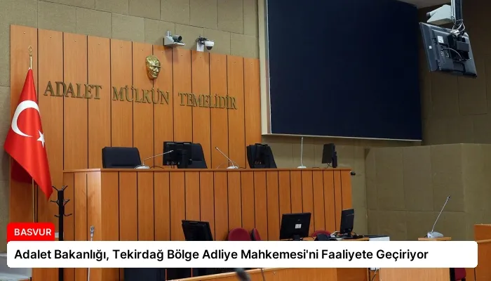Adalet Bakanlığı, Tekirdağ Bölge Adliye Mahkemesi’ni Faaliyete Geçiriyor