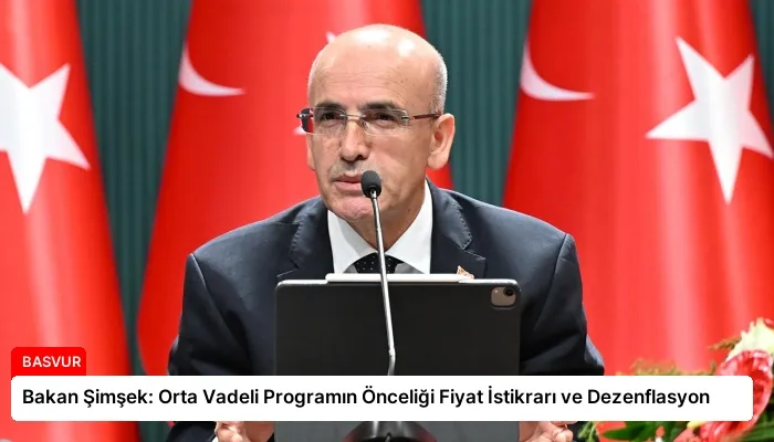 Bakan Şimşek: Orta Vadeli Programın Önceliği Fiyat İstikrarı ve Dezenflasyon