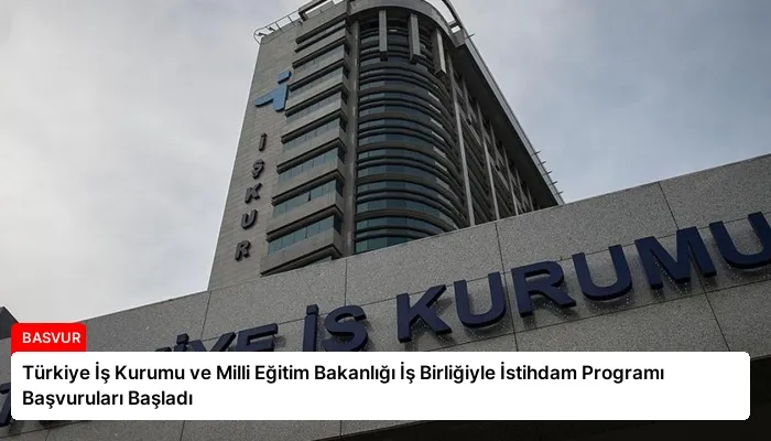 Türkiye İş Kurumu ve Milli Eğitim Bakanlığı İş Birliğiyle İstihdam Programı Başvuruları Başladı