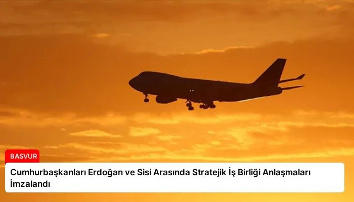 Cumhurbaşkanları Erdoğan ve Sisi Arasında Stratejik İş Birliği Anlaşmaları İmzalandı