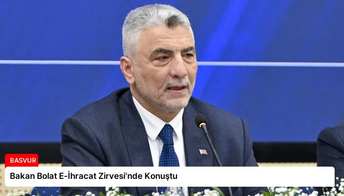 Bakan Bolat E-İhracat Zirvesi’nde Konuştu