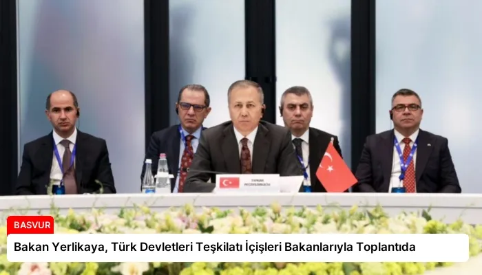 Bakan Yerlikaya, Türk Devletleri Teşkilatı İçişleri Bakanlarıyla Toplantıda
