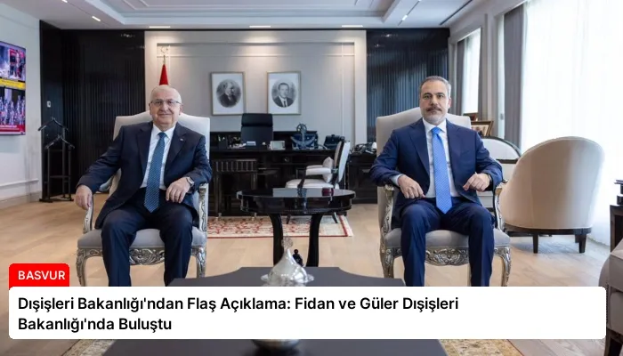 Dışişleri Bakanlığı’ndan Flaş Açıklama: Fidan ve Güler Dışişleri Bakanlığı’nda Buluştu