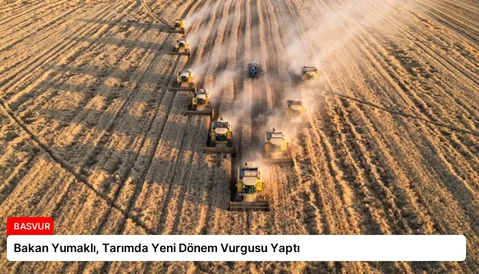 Bakan Yumaklı, Tarımda Yeni Dönem Vurgusu Yaptı