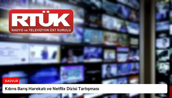 Kıbrıs Barış Harekatı ve Netflix Dizisi Tartışması