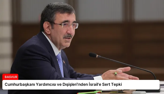Cumhurbaşkanı Yardımcısı ve Dışişleri’nden İsrail’e Sert Tepki