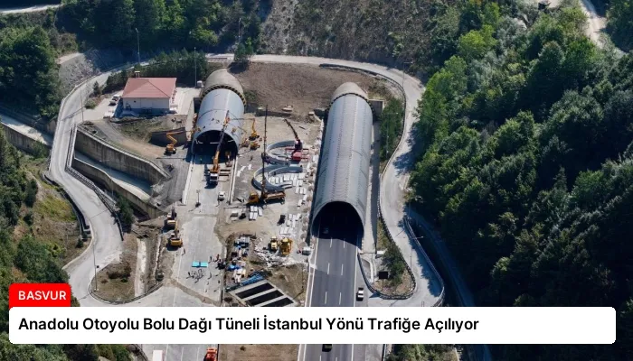 Anadolu Otoyolu Bolu Dağı Tüneli İstanbul Yönü Trafiğe Açılıyor