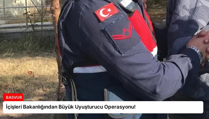 İçişleri Bakanlığından Büyük Uyuşturucu Operasyonu!