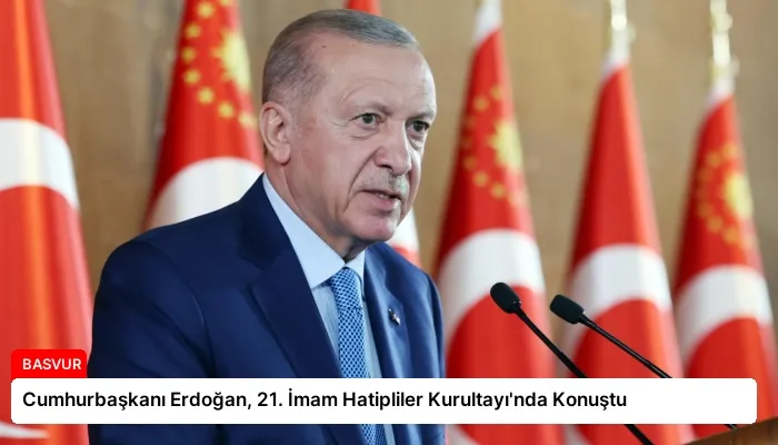 Cumhurbaşkanı Erdoğan, 21. İmam Hatipliler Kurultayı’nda Konuştu
