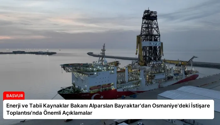 Enerji ve Tabii Kaynaklar Bakanı Alparslan Bayraktar’dan Osmaniye’deki İstişare Toplantısı’nda Önemli Açıklamalar