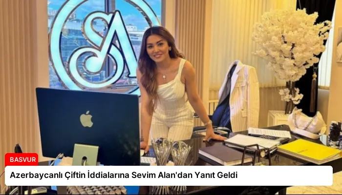 Azerbaycanlı Çiftin İddialarına Sevim Alan’dan Yanıt Geldi
