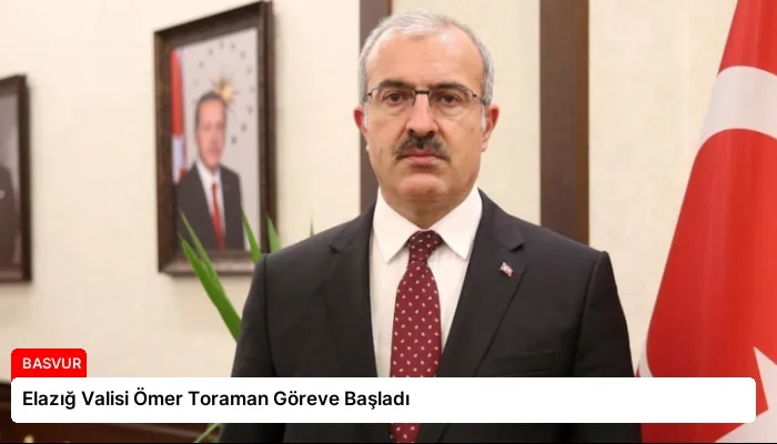 Elazığ Valisi Ömer Toraman Göreve Başladı
