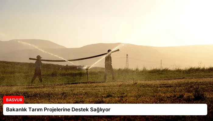 Bakanlık Tarım Projelerine Destek Sağlıyor