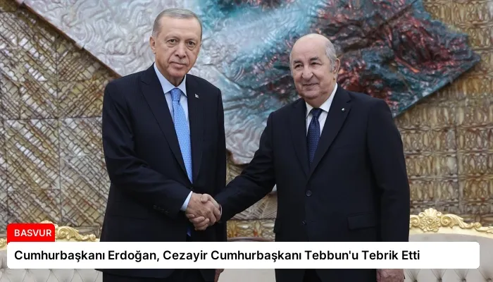 Cumhurbaşkanı Erdoğan, Cezayir Cumhurbaşkanı Tebbun’u Tebrik Etti